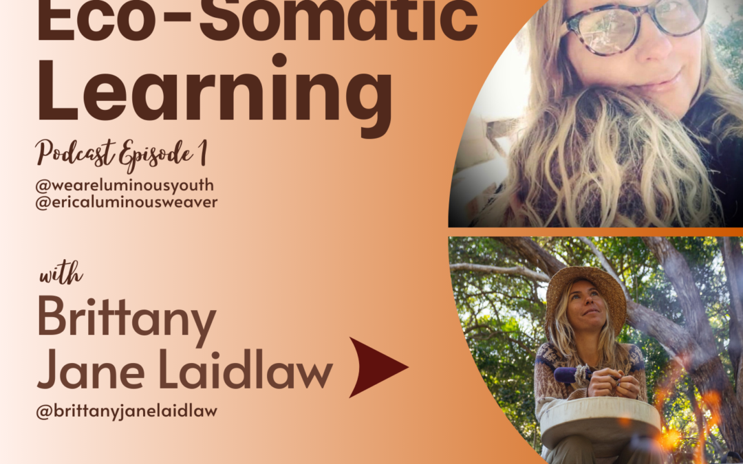 luminous youth podcast #1 ecosomatic learning with erica crebar and brittany jane laidlaw